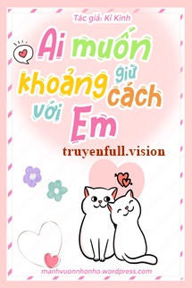 Ai Muốn Giữ Khoảng Cách Với Em