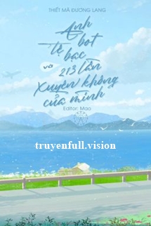 Anh Bot Tệ Bạc Và 213 Lần Xuyên Không Của Mình