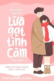 Bá Tổng Cầu Tôi Lừa Gạt Tình Cảm Của Hắn