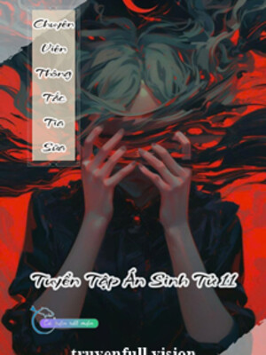 Chuyên Viên Thông Tắc Tia Sữa - Tuyển Tập Án Sinh Tử 11