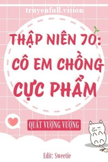 Thập Niên 70: Cô Em Chồng Cực Phẩm