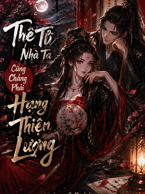 Thê Tử Nhà Ta Cũng Chẳng Phải Hạng Lương Thiện
