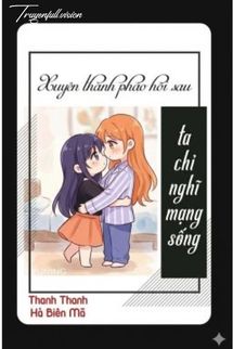 Xuyên Thành Pháo Hôi Sau Ta Chỉ Nghĩ Mạng Sống