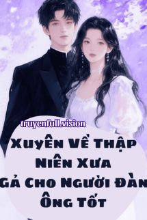 Xuyên Về Thập Niên Xưa, Gả Cho Người Đàn Ông Tốt
